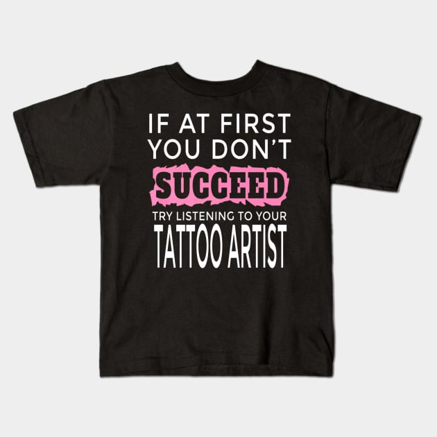 Succeed Tattoo Artist Men Women Kids T-Shirt by Spaceship Pilot